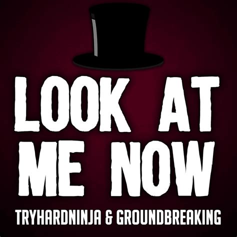 look at me now tryhardninja.